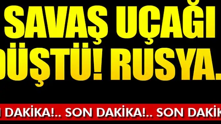 Rusya'da uçak düştü!