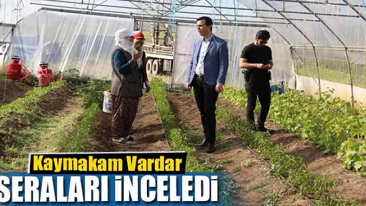 Kaymakam Vardar, seraları inceledi