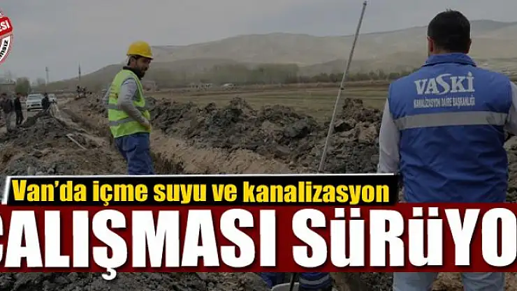 Van'da içme suyu ve kanalizasyon çalışması