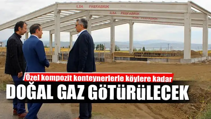 Özel kompozit konteynerlerle köylere kadar doğal gaz götürülecek