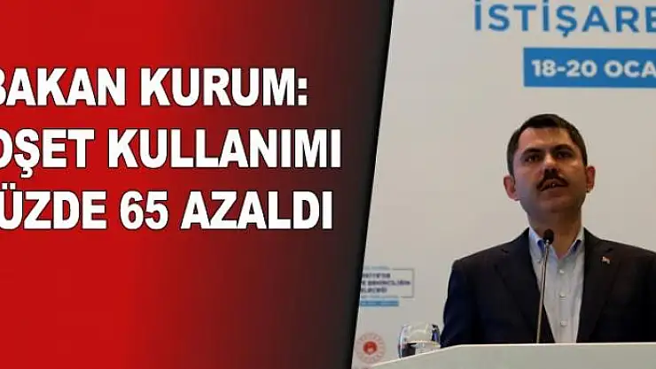 Bakan Kurum: 'Plastik poşet kullanımı yüzde 65 azaldı'