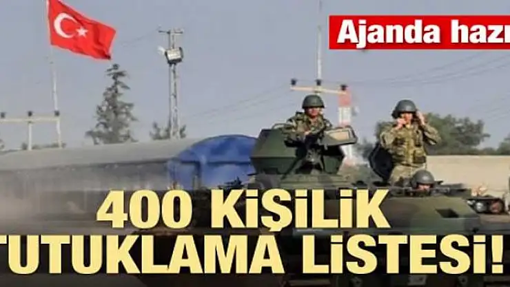 400 kişilik tutuklama listesi