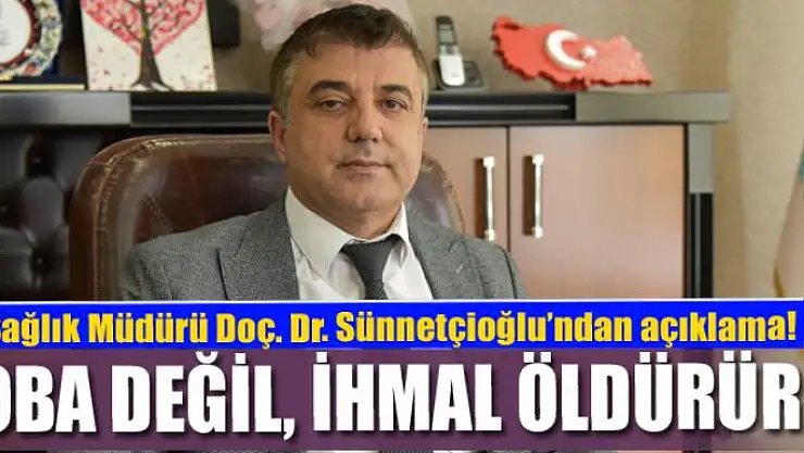 Müdür Sünnetçioğlu: 'Soba değil, ihmal öldürür'