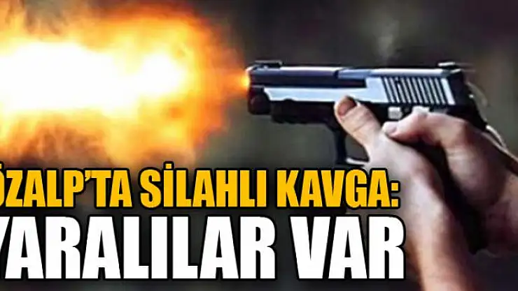 Özalp'ta silahlı kavga: Yaralılar var