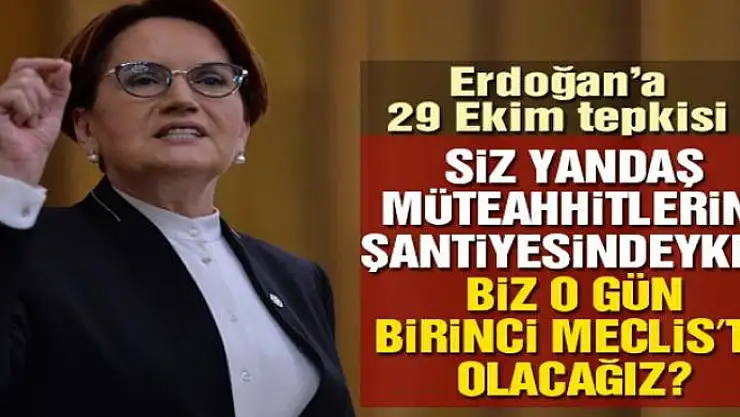 Akşener: Biz o gün Birinci Meclis'te olacağız