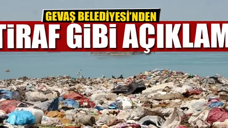 GEVAŞ BELEDİYESİ'NDEN İTİRAF GİBİ AÇIKLAMA
