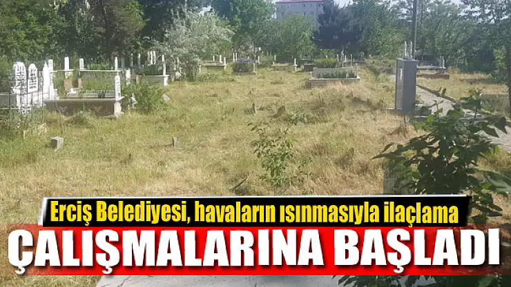 Erciş Belediyesi, havaların ısınmasıyla ilaçlama çalışmalarına başladı