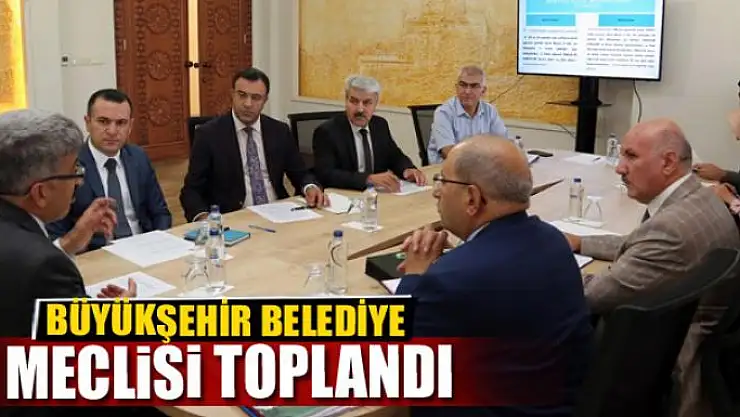 BÜYÜKŞEHİR BELEDİYE MECLİSİ TOPLANDI