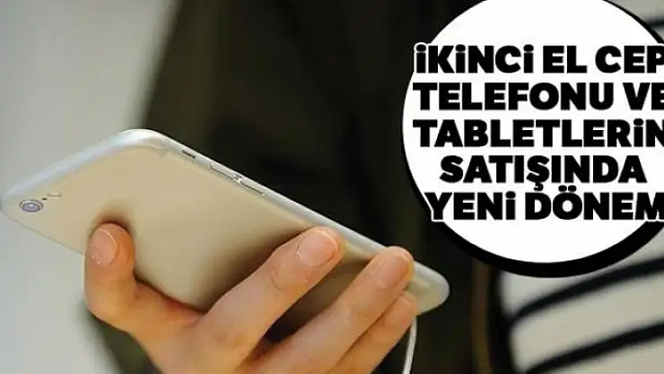İkinci el cep telefonu ve tabletlerin satışında yeni dönem başladı