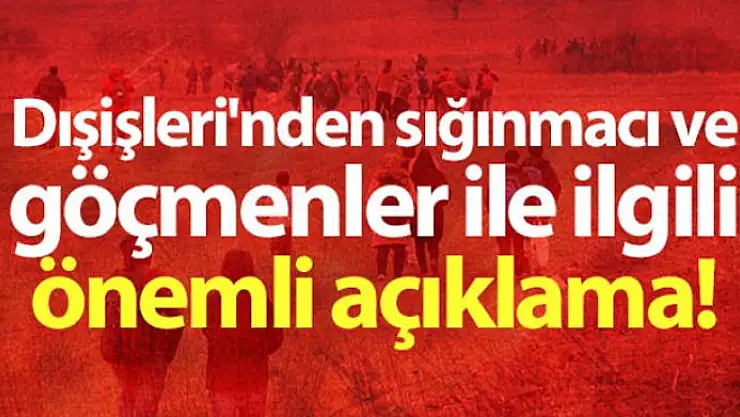 Dışişleri'nden sığınmacı ve göçmenler ile ilgili önemli açıklama!