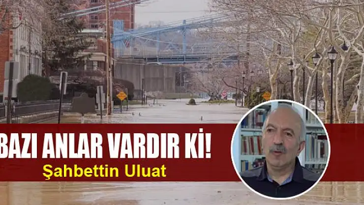BAZI ANLAR VARDIR Kİ!