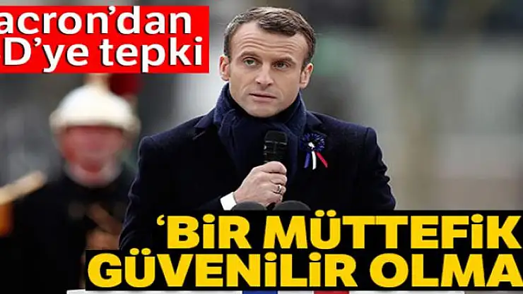 Fransa Cumhurbaşkanı Macron'dan ABD'ye tepki: 'Bir müttefik güvenilir olmalı'
