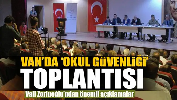 Van'da 'Okul Güvenliği' toplantısı