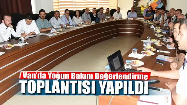 Van'da 'Yoğun Bakım Değerlendirme Toplantısı'