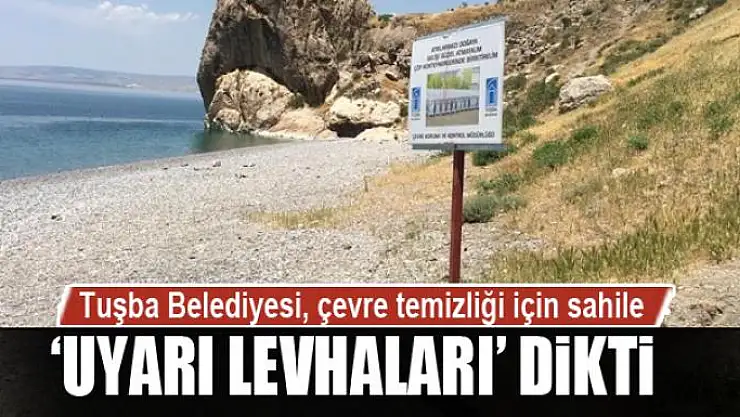 Tuşba Belediyesi, çevre temizliği için sahile 'uyarı levhaları' dikti