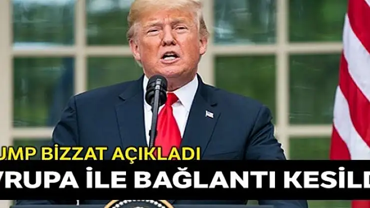 Trump: Avrupa'dan ABD'ye 30 gün boyunca bütün seyahatleri yasaklıyoruz