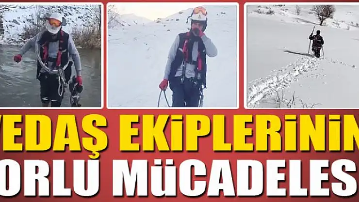VEDAŞ ekiplerinin zorlu mücadelesi