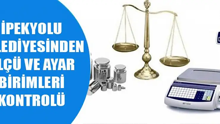 İpekyolu Belediyesinden ölçü ve ayar birimleri kontrolü