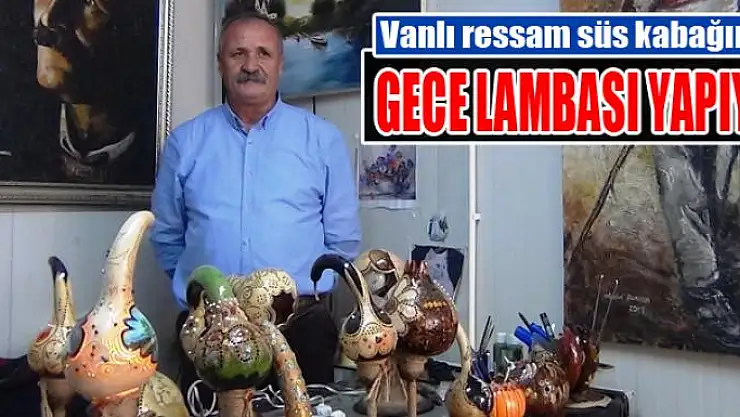 Vanlı ressam süs kabağından gece lambası yapıyor