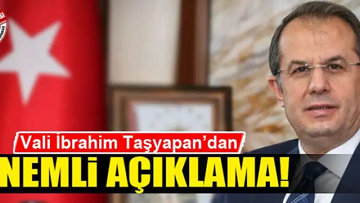 Vali Taşyapan'dan önemli açıklama