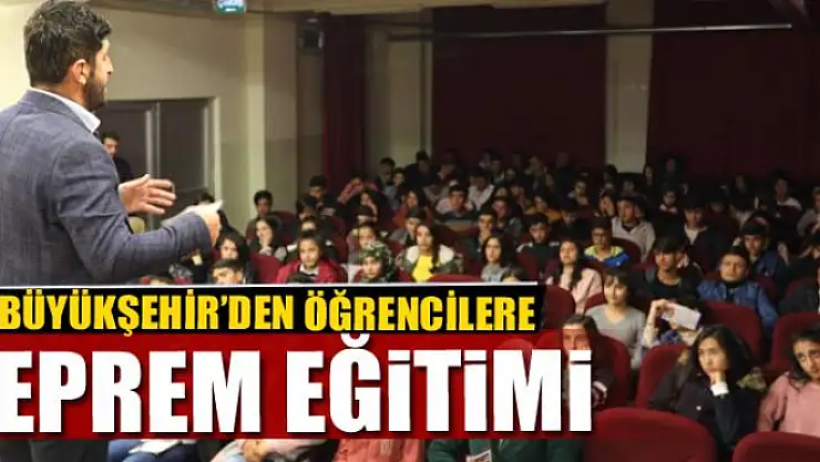 BÜYÜKŞEHİR'DEN ÖĞRENCİLERE DEPREM EĞİTİMİ