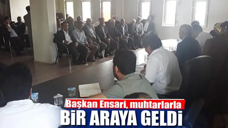 Başkan Ensari, muhtarlar bir araya geldi