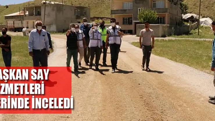 Başkan Say hizmetleri yerinde inceledi