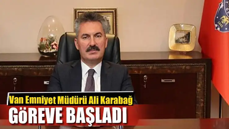 Van Emniyet Müdürü Ali Karabağ göreve başladı