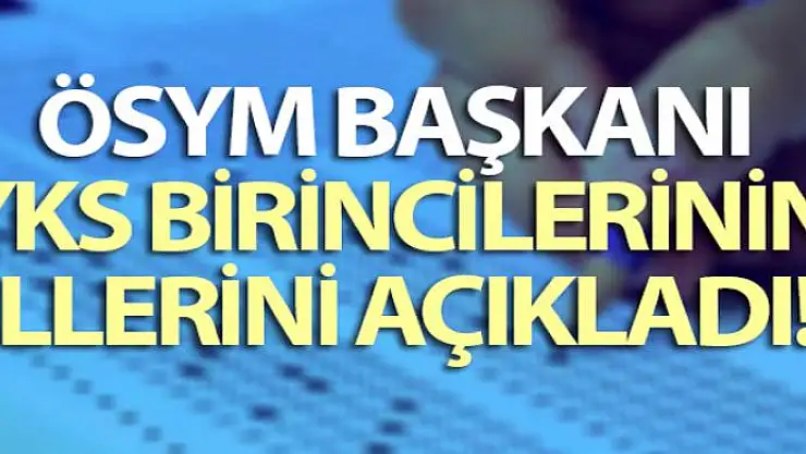 ÖSYM Başkanı, YKS birincilerinin illerini açıkladı