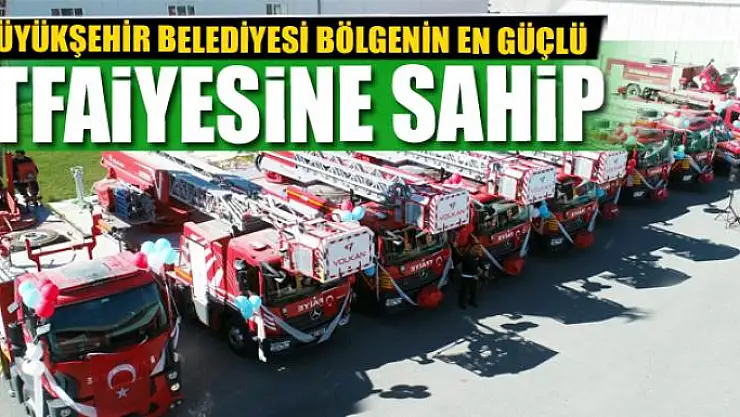 VAN BÜYÜKŞEHİR BELEDİYESİ BÖLGENİN EN GÜÇLÜ İTFAİYESİNE SAHİP