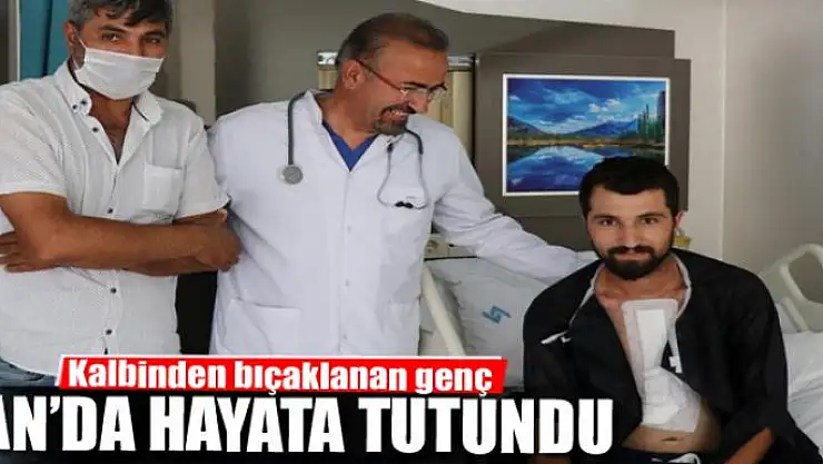 Kalbinden bıçaklanan genç hayata tutundu 