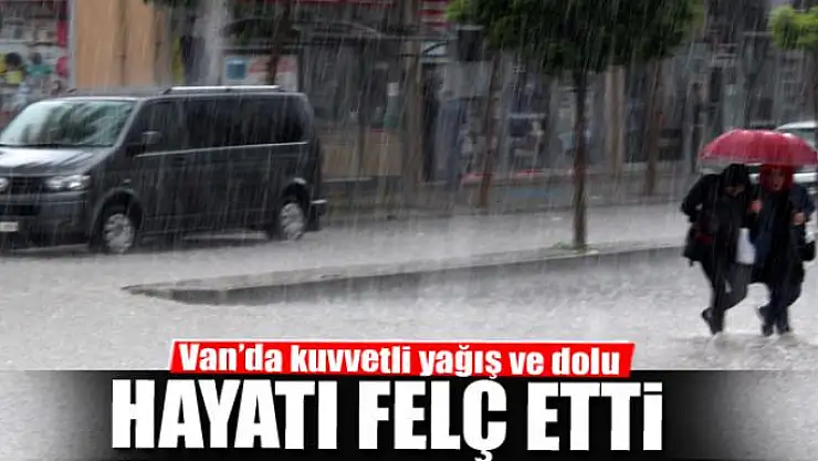 Van'da kuvvetli yağış ve dolu hayatı felç etti
