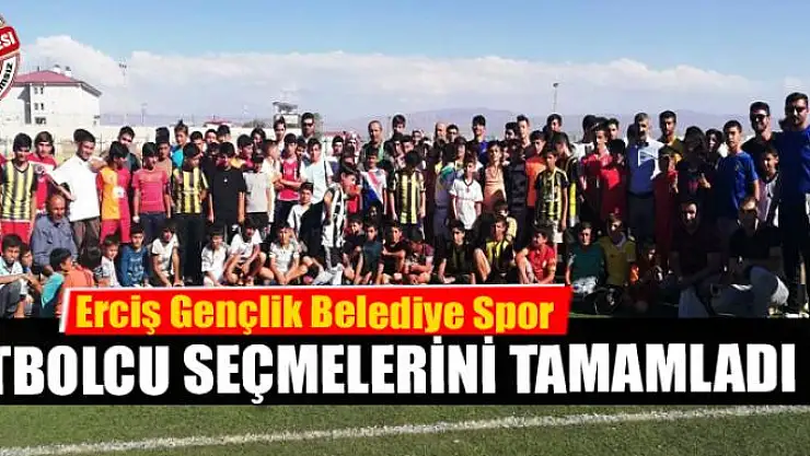 Erciş Gençlik Belediye Spor futbolcu seçmelerini tamamladı