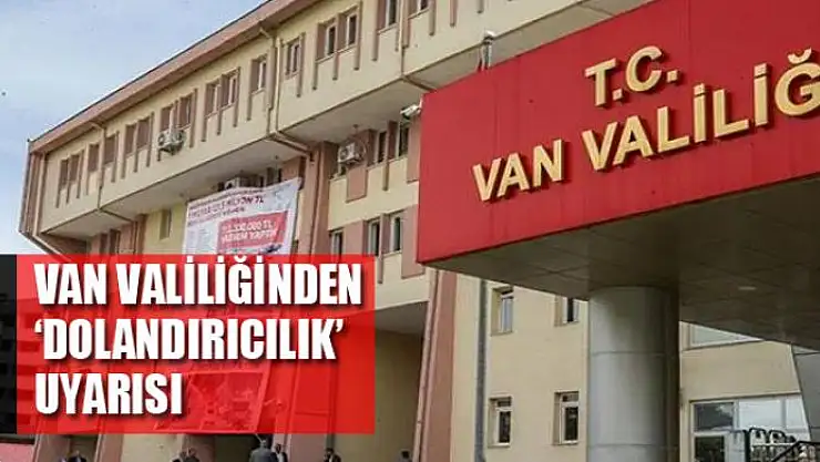 Van Valiliğinden 'dolandırıcılık' uyarısı