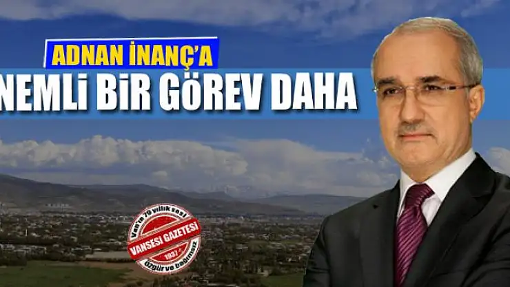 ADNAN İNANÇ'A ÖNEMLİ BİR GÖREV DAHA