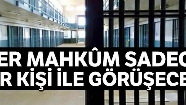 Her mahkûm sadece bir kişiyle görüşecek