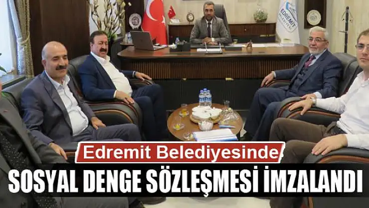 Edremit Belediyesinde 'Sosyal Denge Sözleşmesi' imzalandı