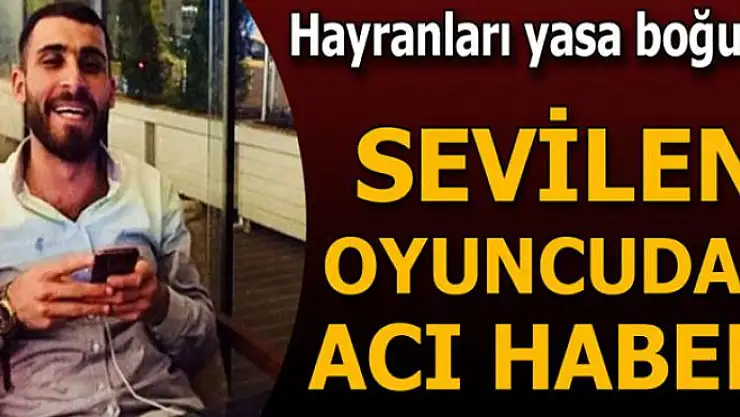 Hayranları yasa boğuldu... Sevilen oyuncudan acı haber