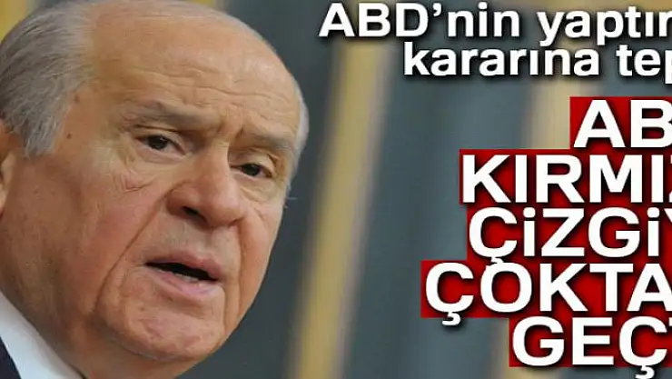 Bahçeli: 'ABD kırmızı çizgiyi çoktan geçti'