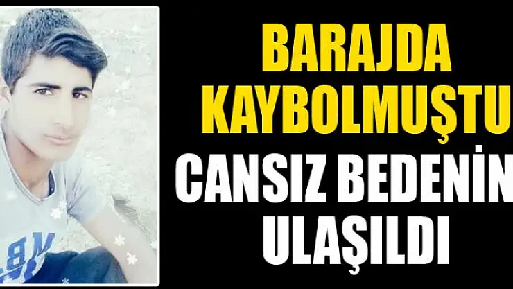Barajda kaybolmuştu cansız bedenine ulaşıldı
