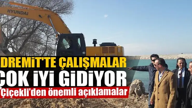 Çiçekli: Edremit'te çalışmalar  çok iyi gidiyor