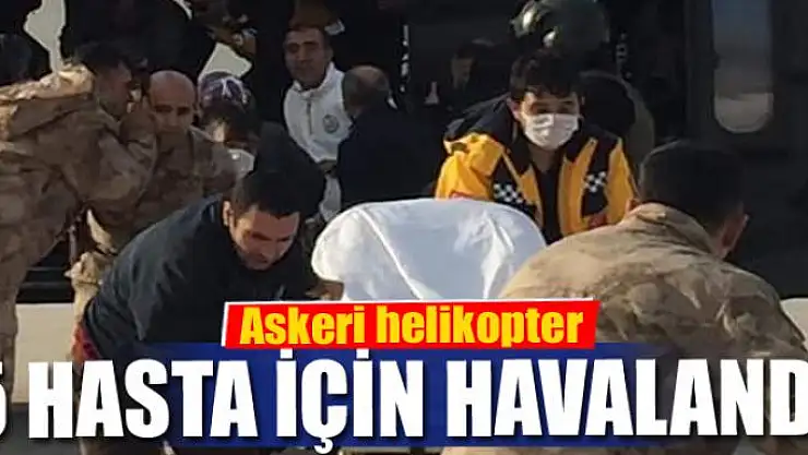Askeri helikopter 5 hasta için havalandı
