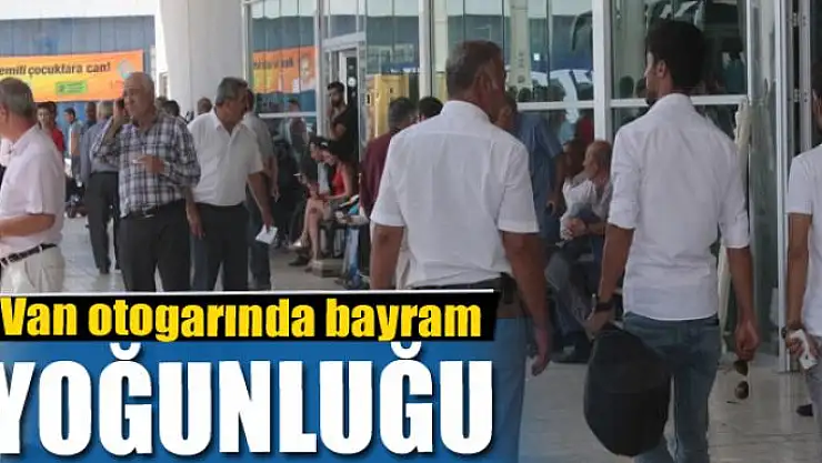Van otogarında bayram yoğunluğu