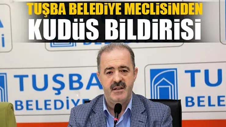 Tuşba Belediye Meclisinden Kudüs bildirisi 