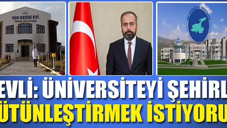 ÜNİVERSİTEYİ ŞEHİRLE BÜTÜNLEŞTİRMEK İSTİYORUZ