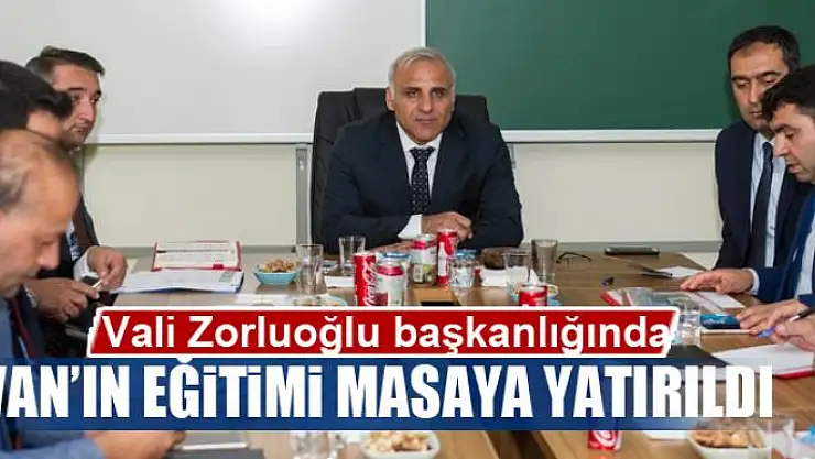 VAN'IN EĞİTİMİ MASAYA YATIRILDI