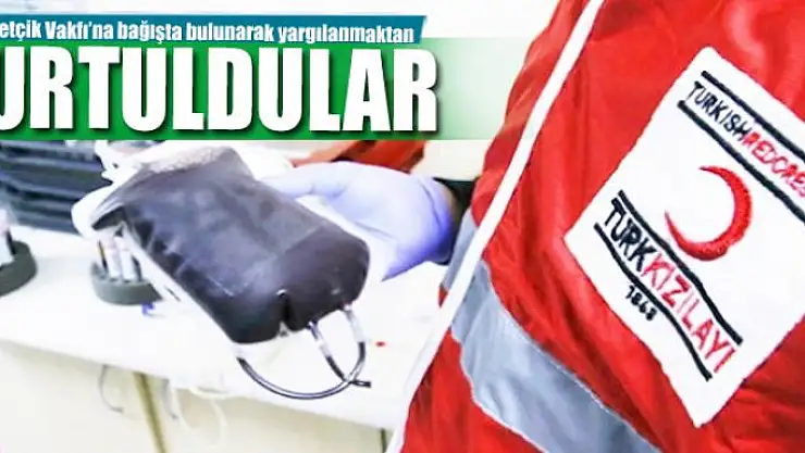 Mehmetçik Vakfı'na bağışta bulunarak yargılanmaktan kurtuldular 