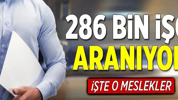286 bin işçi aranıyor  