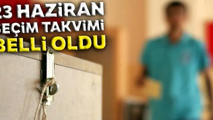 23 Haziran seçim takvimi belli oldu