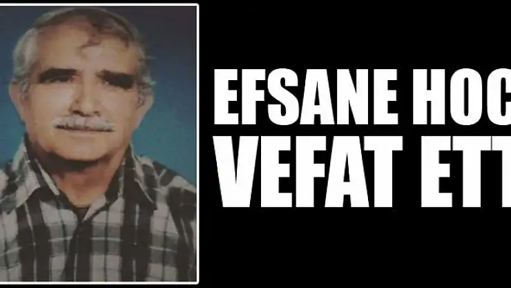 EFSANE HOCA VEFAT ETTİ
